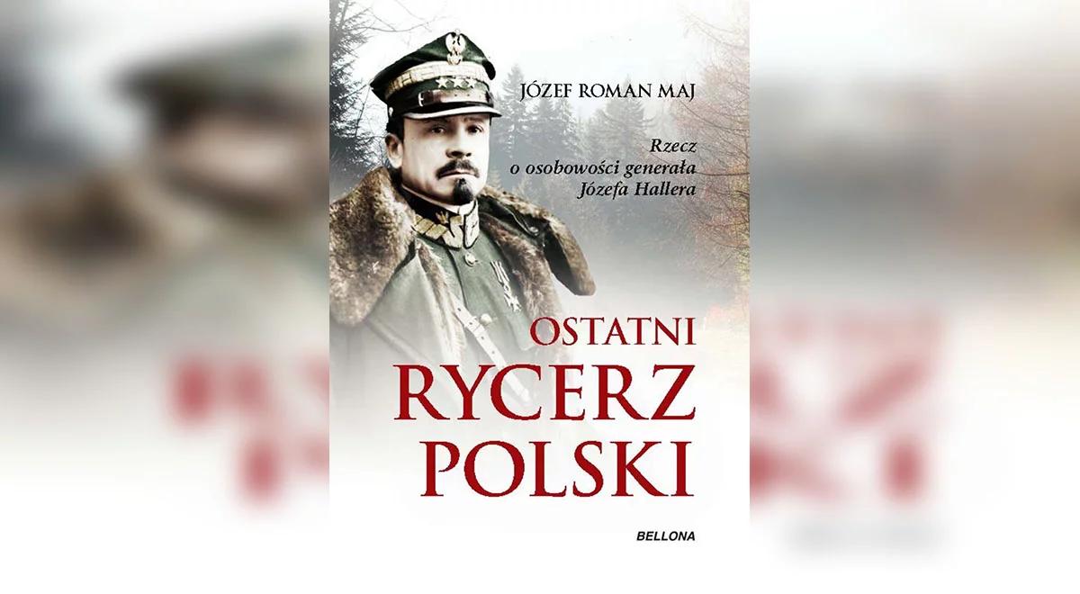 Gen. Józef Haller. Obrońca Najjaśniejszej Rzeczypospolitej