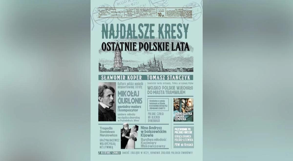 "Poczytnik". Tomasz Stańczyk o książce "Najdalsze Kresy. Ostatnie polskie lata"