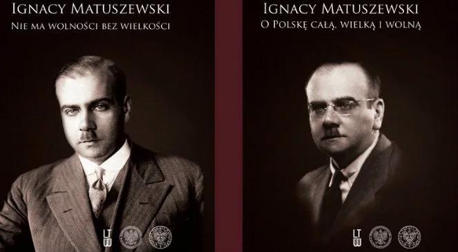 "O Polskę całą, wielką i wolną". Wybór pism I. Matuszewskiego pod redakcją S. Cenckiewicza