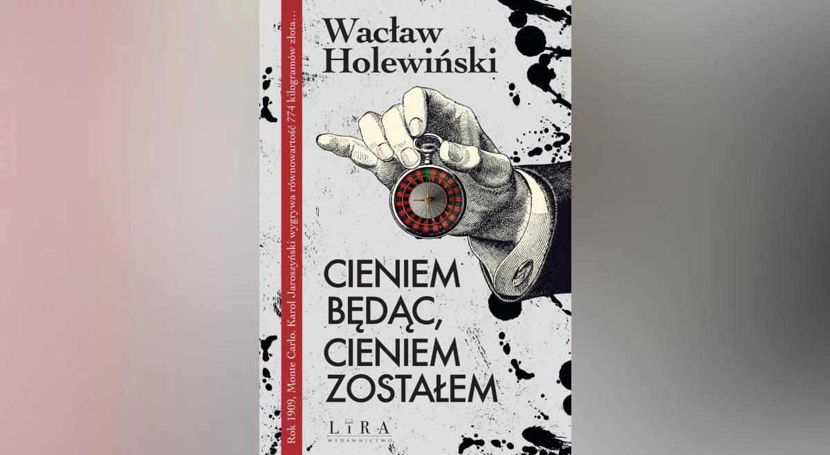 "Cieniem będąc, cieniem zostałem". Niezwykłe losy Karola Jaroszyńskiego 