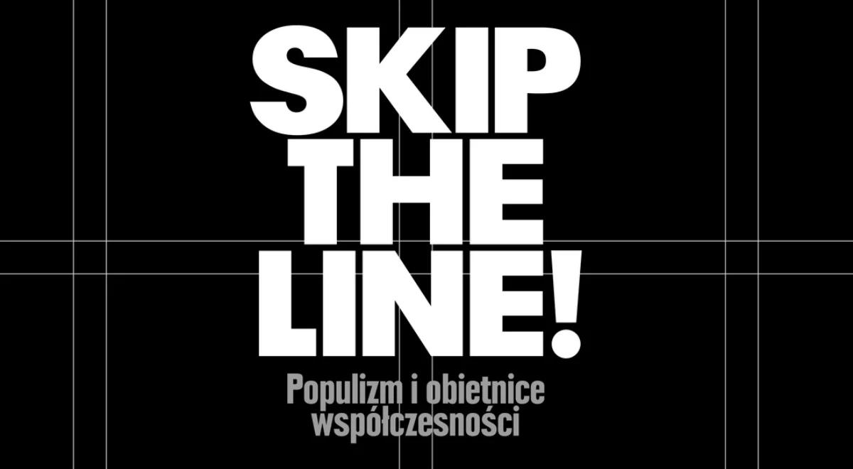 SKIP THE LINE. Populizm i obietnice współczesności