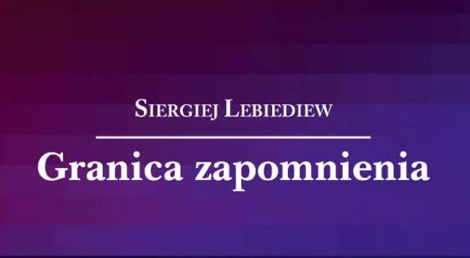 Powieść Siergieja Lebiediewa. "To refleksja nad dziedzictwem totalitaryzmów" 