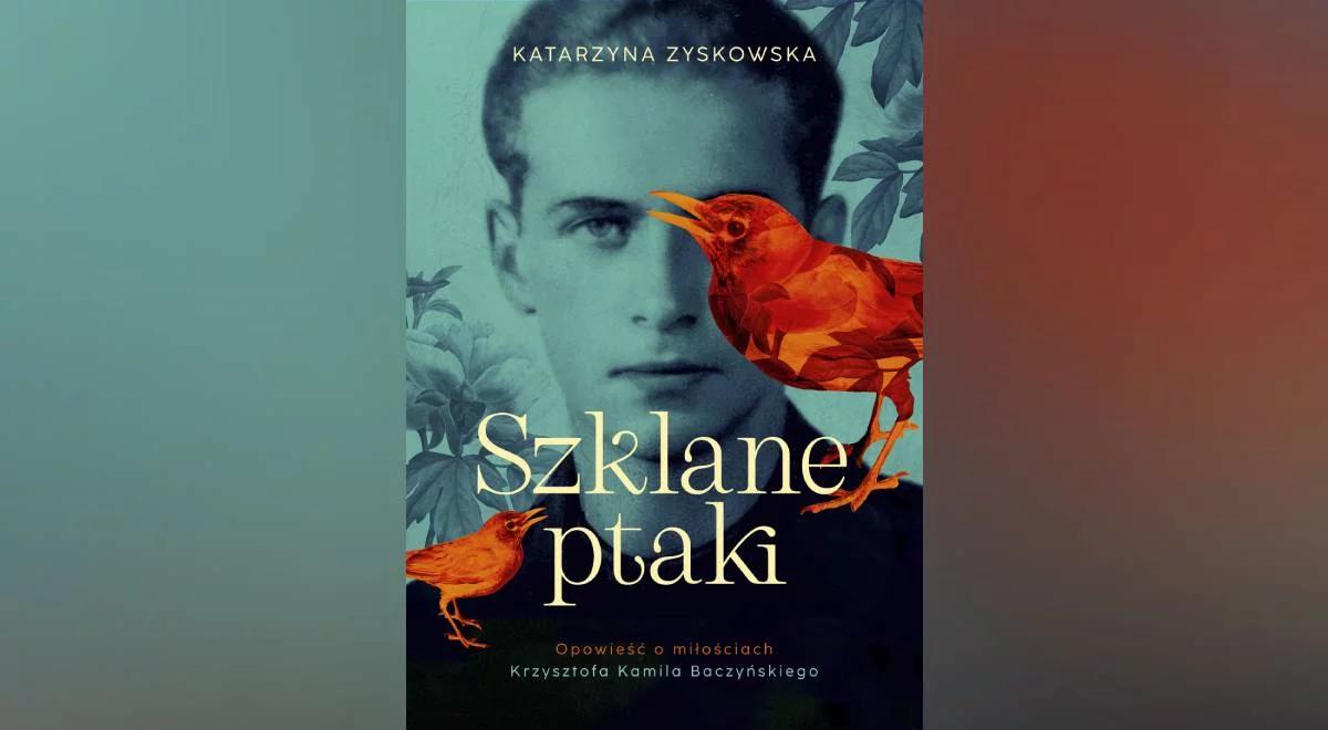Pomiędzy matką a żoną, książka "Szklane ptaki. Opowieść o miłościach Krzysztofa Kamila Baczyńskiego"
