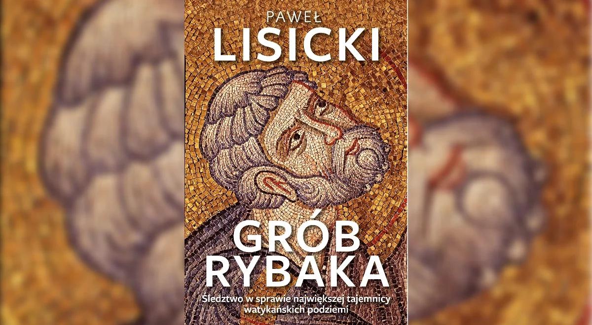 "Kulisy spraw". Historia poszukiwania grobu Świętego Piotra w książce Pawła Lisickiego