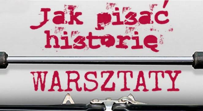 Jak pisać o historii? Warsztaty dla młodych historyków
