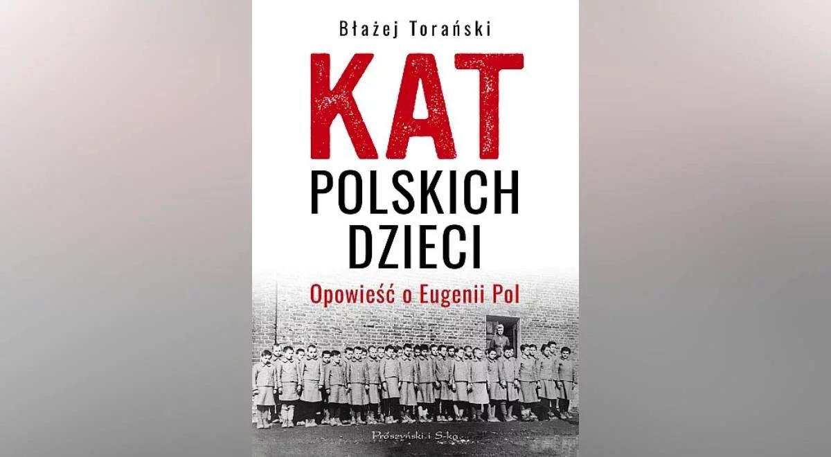 Genowefa Pohl vel Eugenia Pol - kat polskich dzieci. Torański: zabijała je na raty