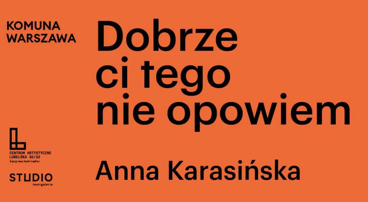 "Dobrze ci tego nie opowiem" Anny Karasińskiej w Komunie Warszawa