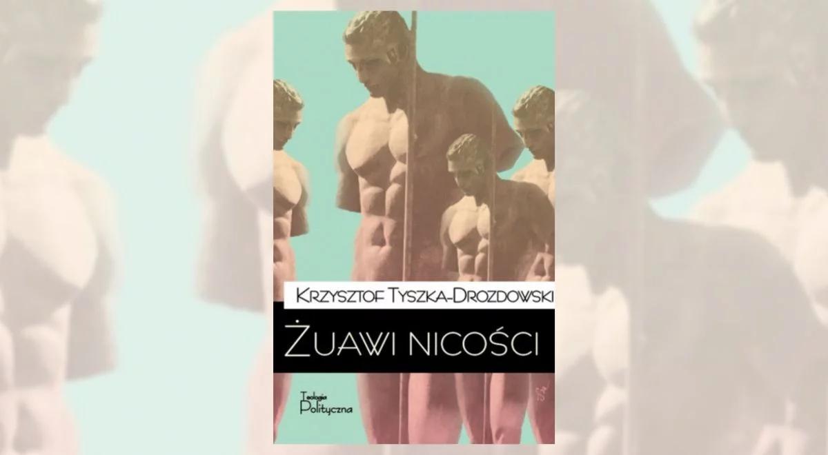"Żuawi nicości" autorstwa Krzysztofa Tyszki-Drozdowskiego