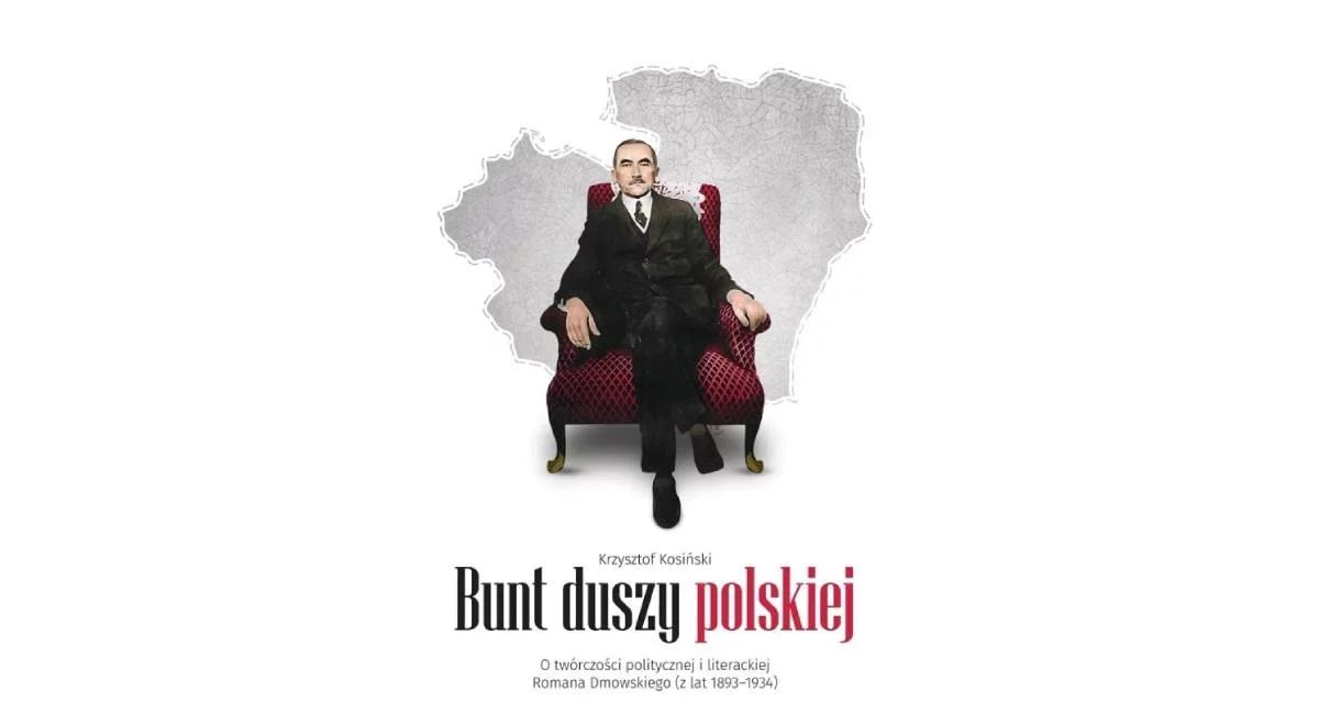 Historyk: hasło "bunt duszy polskiej" oddaje myślenie Romana Dmowskiego 