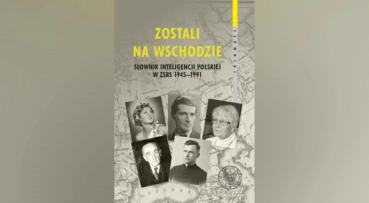 "Towarzystwo niepokornych". Zostali na Wschodzie - Słownik inteligencji polskiej w ZSRS 1945–1991