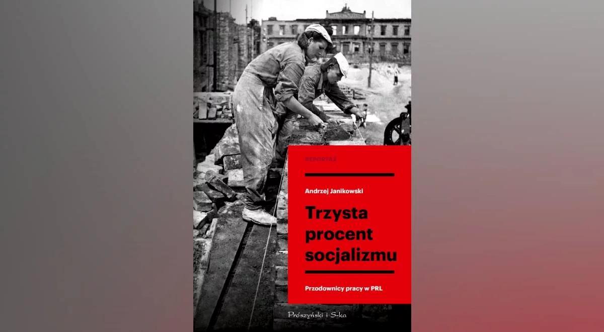 "Nie oceniam tych ludzi". Andrzej Janikowski o książce "Trzysta procent socjalizmu. Przodownicy pracy w PRL"