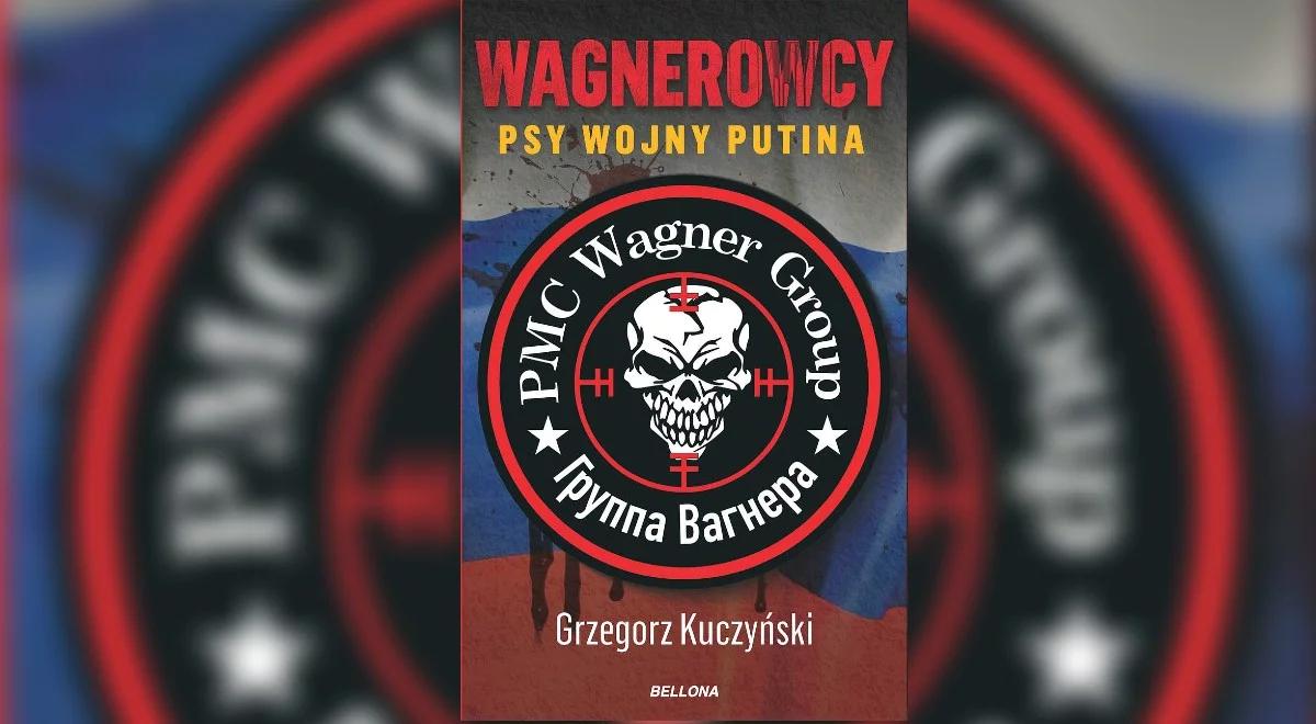 "Hybrydowy twór Kremla, realizujący jego cele na całym świecie". Grzegorz Kuczyński o grupie Wagnera