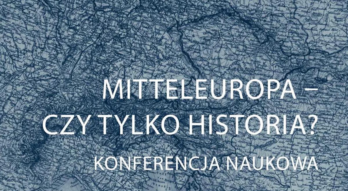 "Mitteleuropa – czy to tylko historia?". Konferencja w Warszawie 