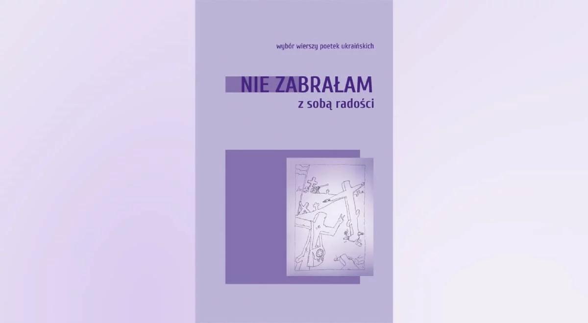 "Nie zabrałam ze sobą radości" - poezja ukraińskich poetek 