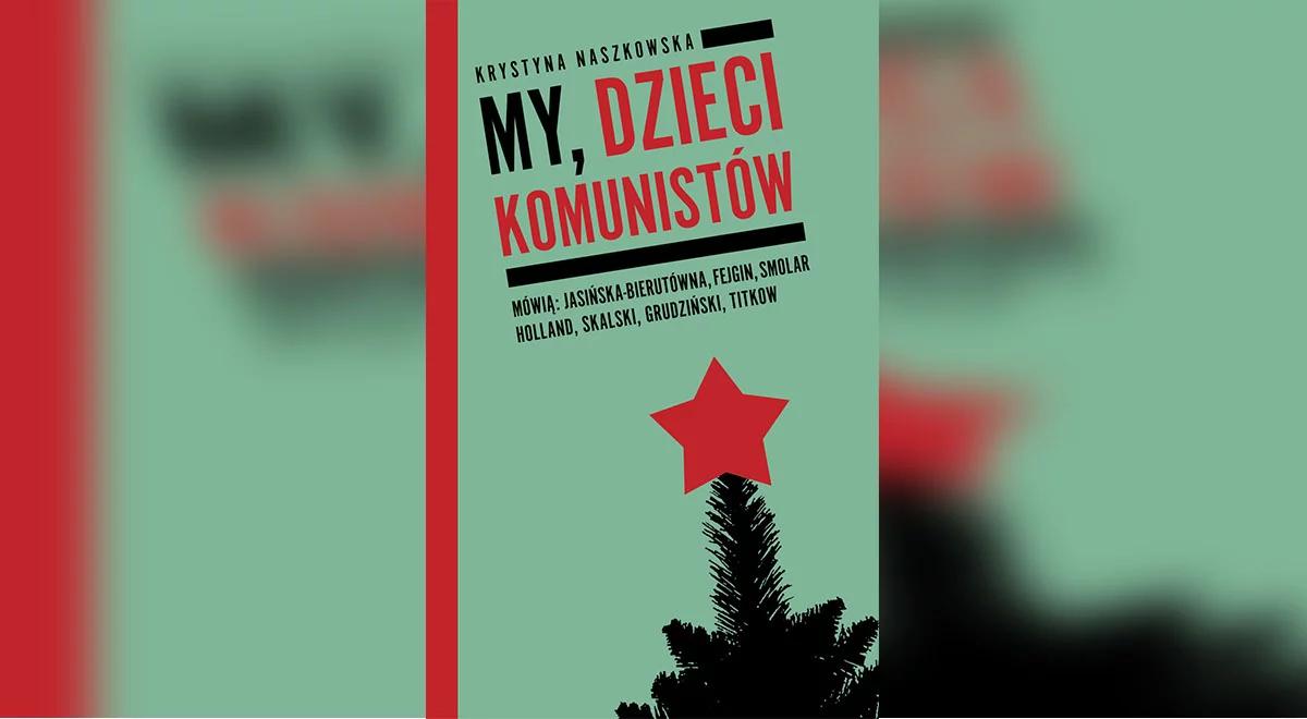 "My, dzieci komunistów". Jak wyglądało dorastanie w domu komunistycznych prominentów? 