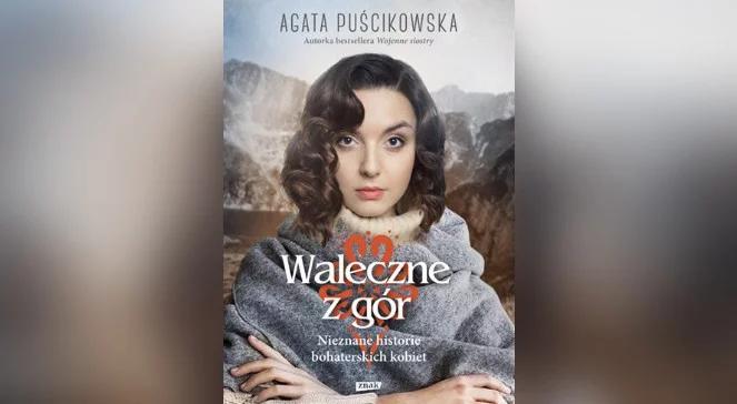 "Waleczne z gór". Agata Puścikowska: kobiety są ostają wartości "Bóg, Honor, Ojczyzna"