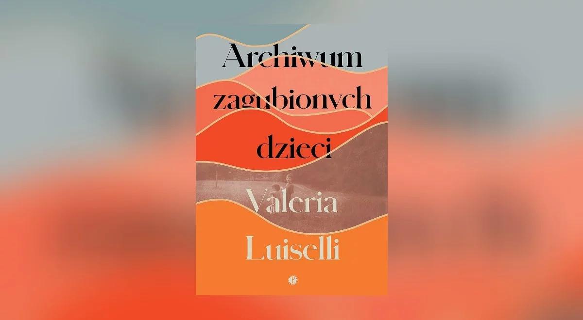 "Archiwum zagubionych dzieci" Valerii Luiselli. Gociek: doceniam wkład pracy autorki