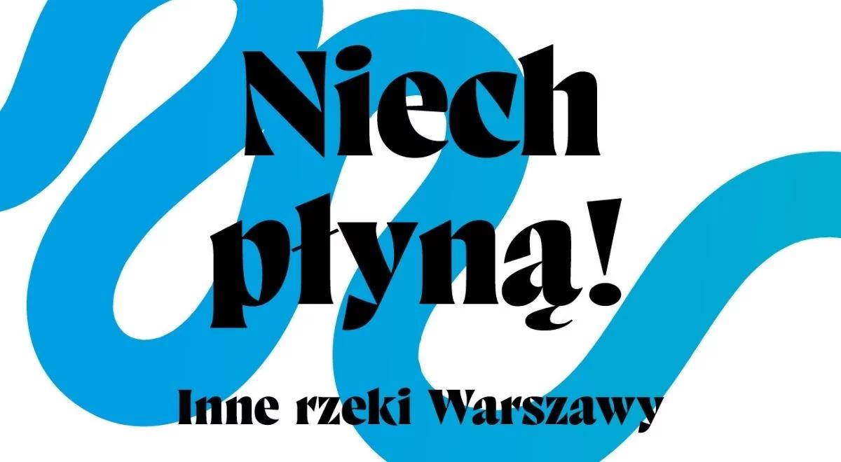 Nie tylko Wisła. Wystawa "Niech płyną! Inne rzeki Warszawy"