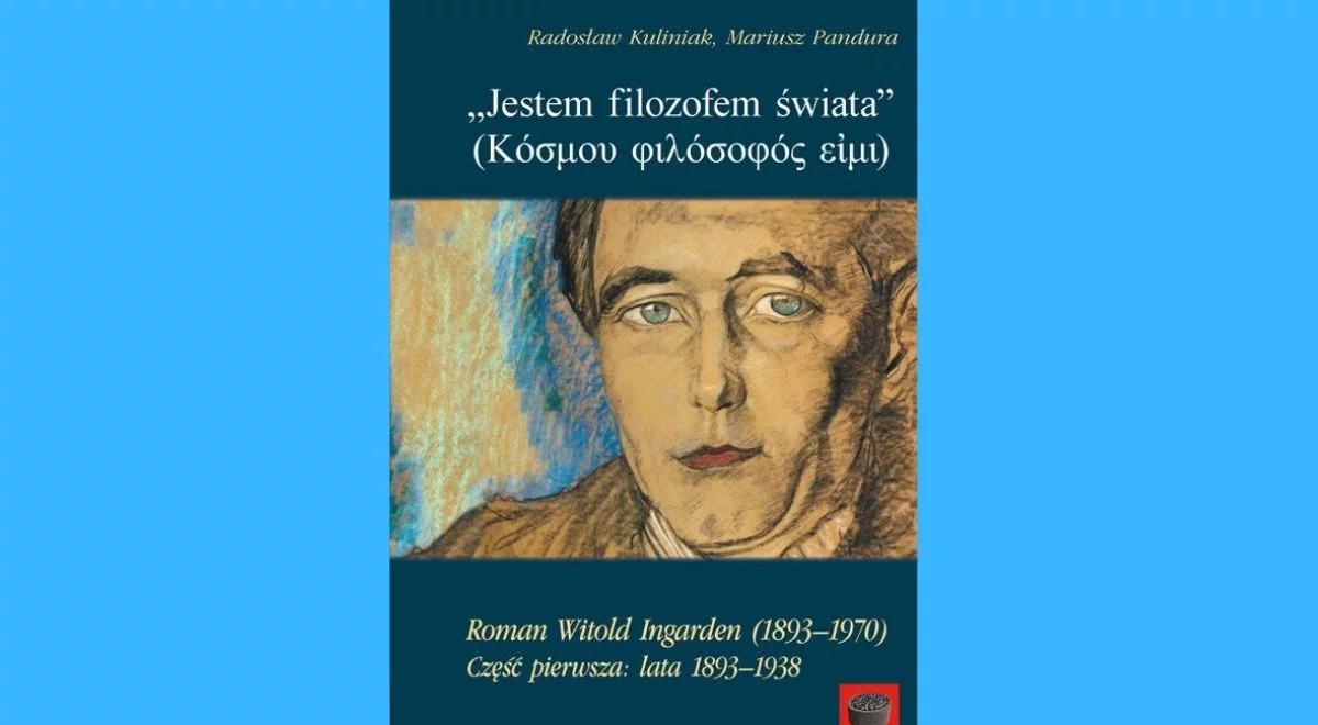 "Jestem filozofem świata". Pierwsza biografia Romana Ingardena