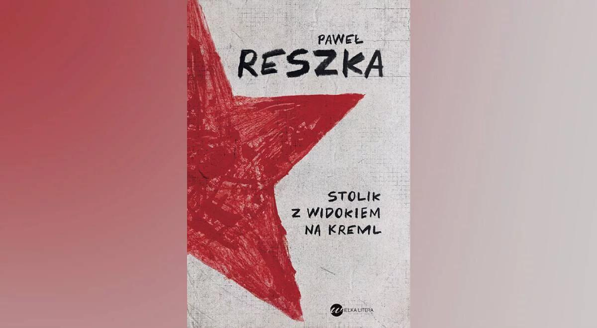 "Stolik z widokiem na Kreml". Orbitowski: Reszka buduje ze skrawków wielką opowieść o Rosji