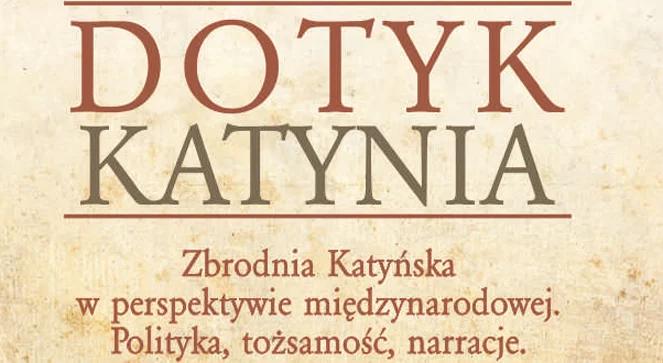 „Dotyk Katynia”. O sowieckiej zbrodni na Polakach