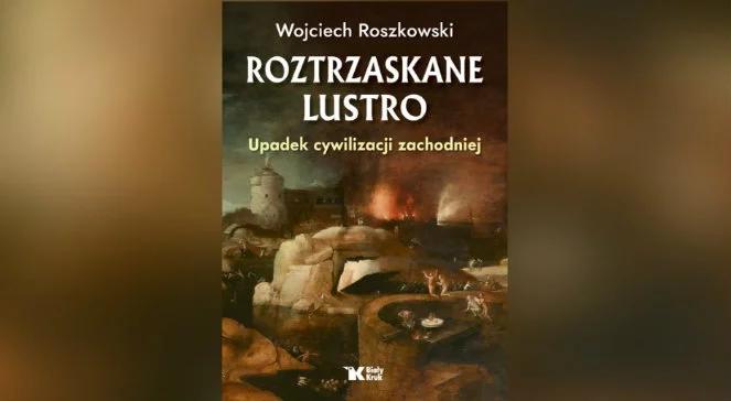 Prof. Wojciech Roszkowski: elity zachodnie odrzuciły sposób rozumienia rzeczywistości