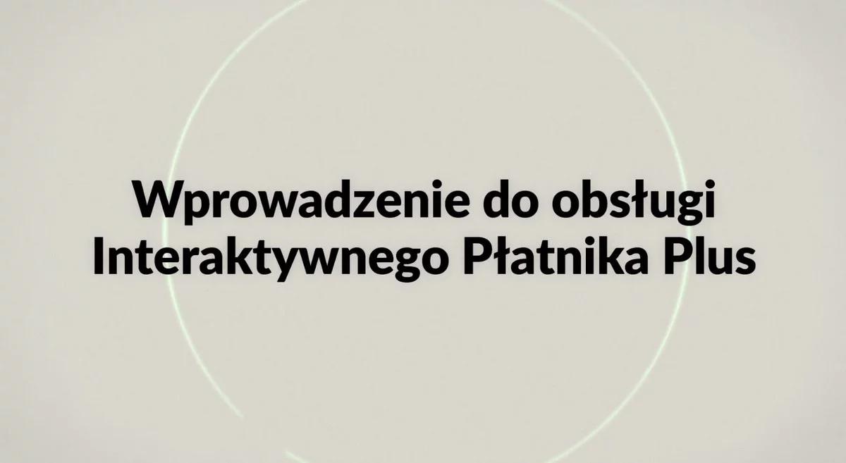 Masz firmę lub planujesz ją założyć? Poznaj Interaktywnego Płatnika Plus! Tylko u nas webinarium o programie