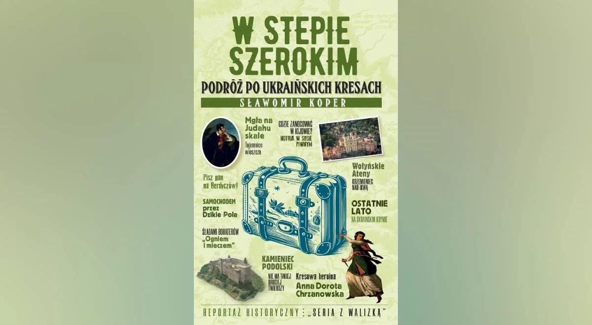 "W stepie szerokim. Podróż po ukraińskich Kresach". Polskie ślady na Ukrainie