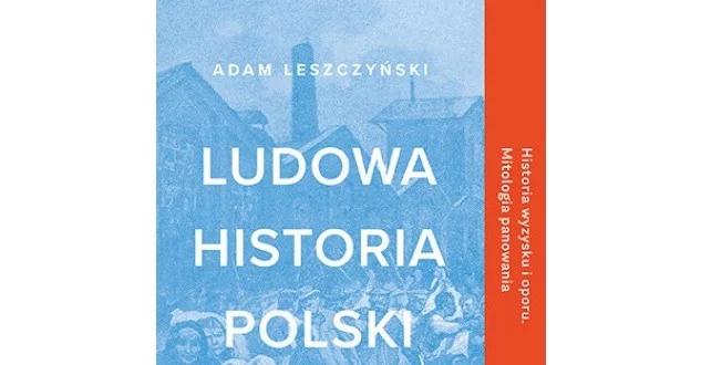 "Niezwykle ważna pozycja, która otwiera oczy". Orbitowski o "Ludowej historii Polski"