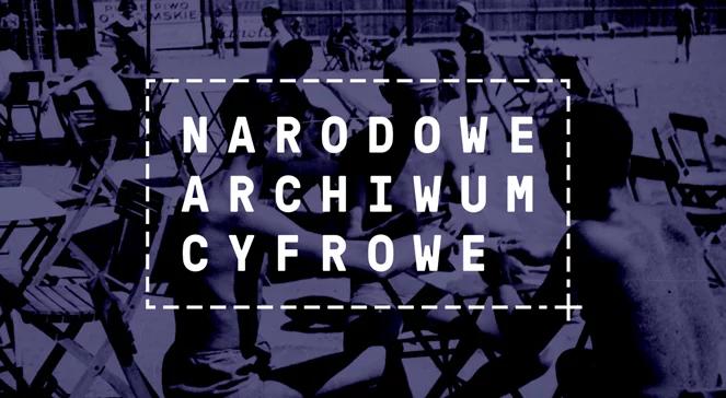 „Narodowe Archiwum Cyfrowe jest archiwum wyjątkowym”