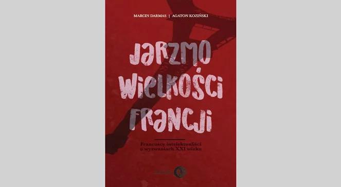 Marcin Darmas: Francuzi czują brzemię swojej dawnej wielkości