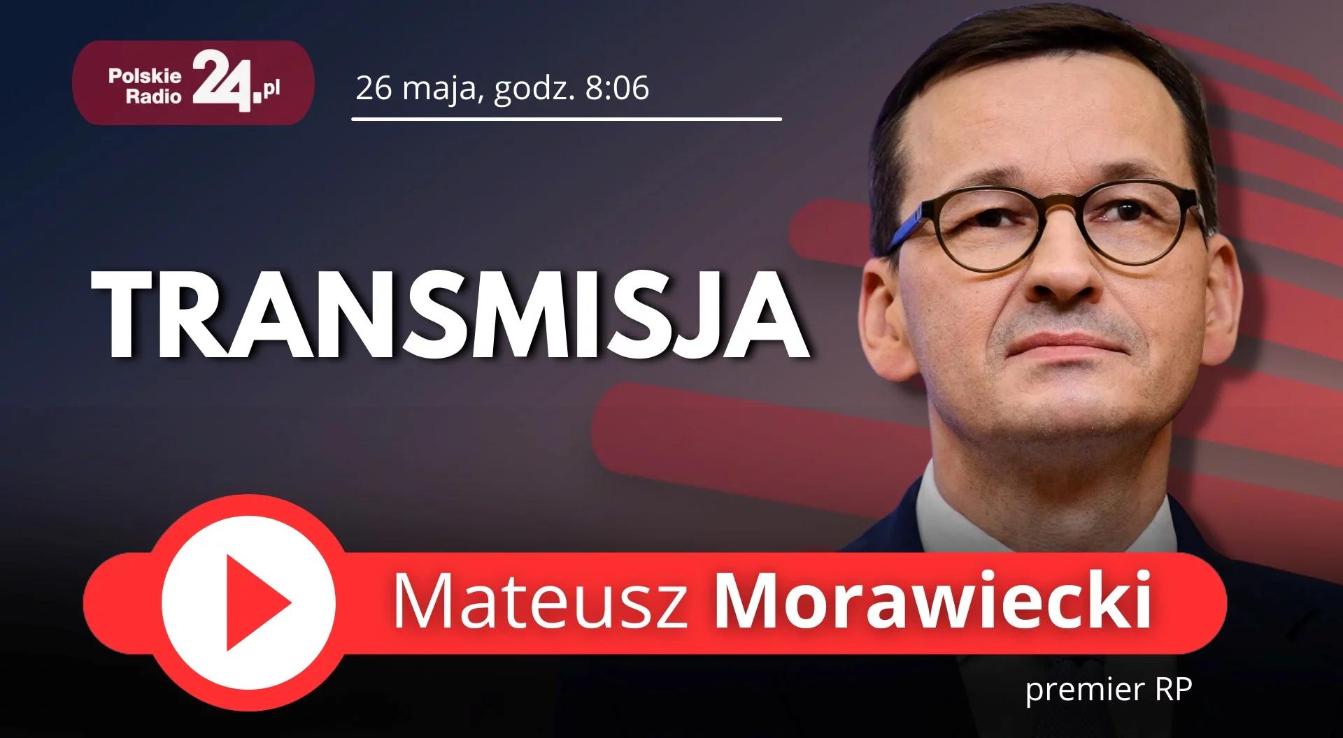 Premier Mateusz Morawiecki będzie dziś gościem Polskiego Radia 24. Transmisja od godz. 8.06