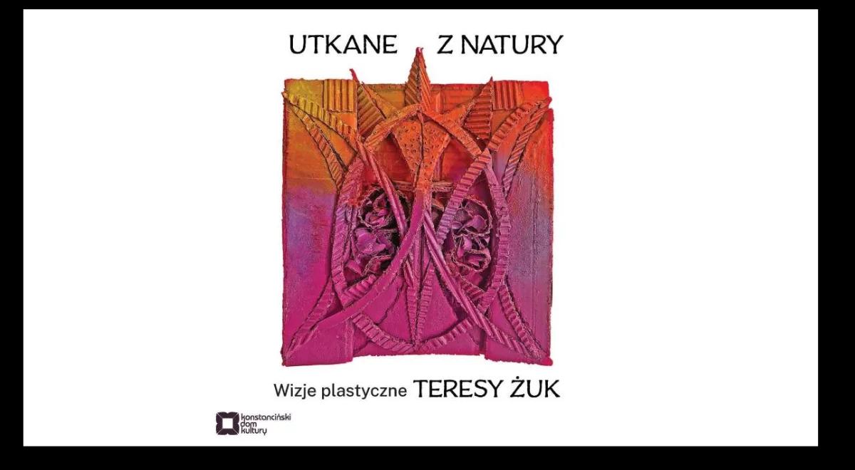 "Utkane z natury - Wizje plastyczne Teresy Żuk" w Konstancinie