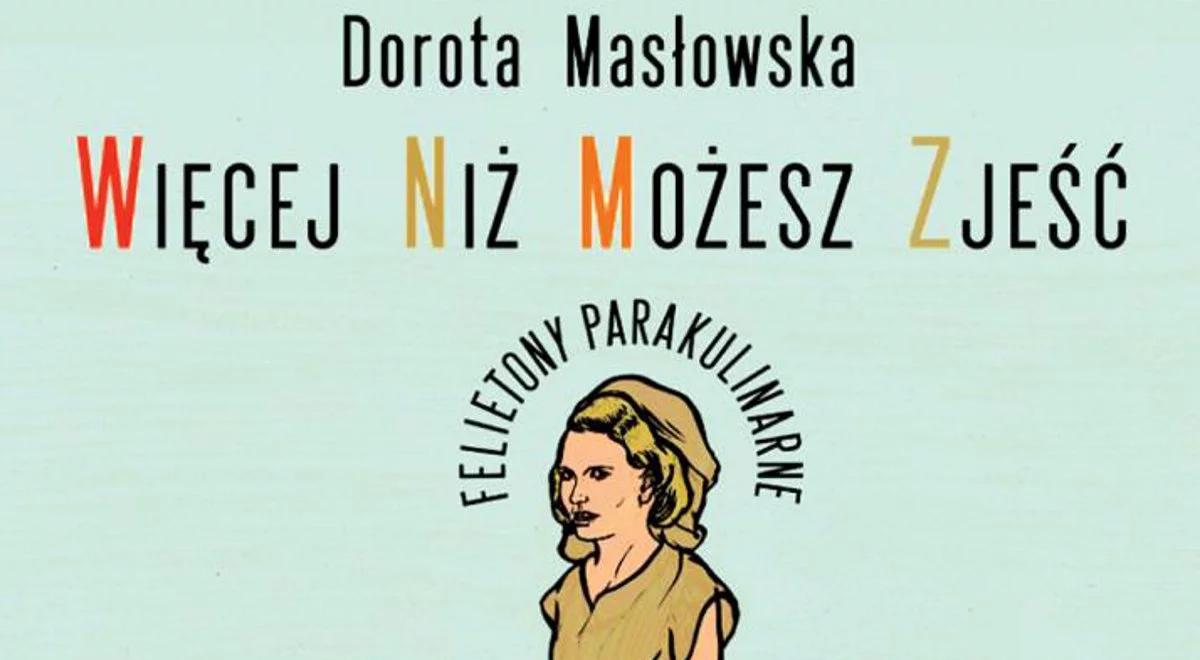 "Więcej niż możesz zjeść" - nowa książka Doroty Masłowskiej w księgarniach