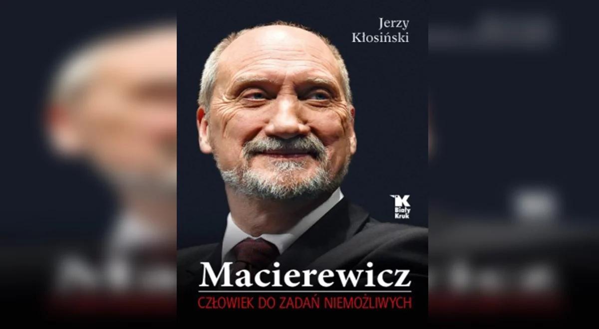 Jerzy Kłosiński: niewielu polityków posiada tak bogatą przeszłość jak Antoni Macierewicz