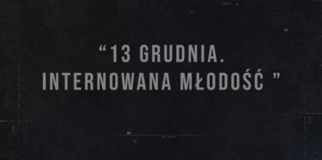 "13 grudnia. Internowana młodość". Muzeum Historii Polski zaprezentuje film dokumentalny 
