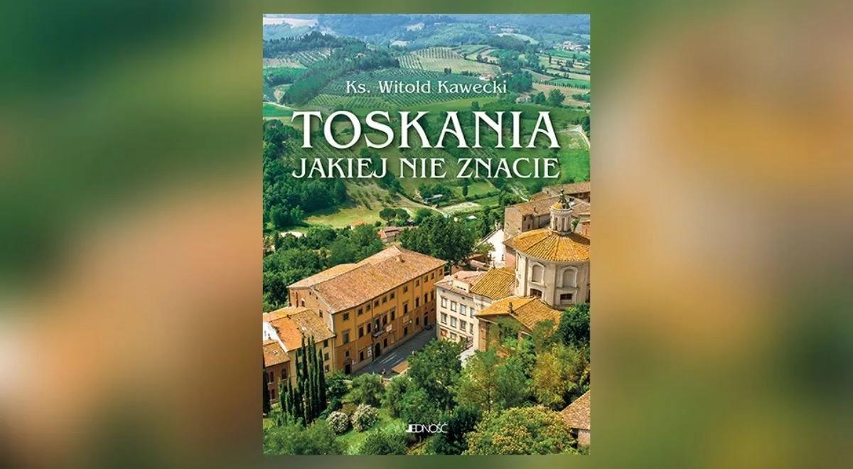 "Toskania, jakiej nie znacie". Ks. prof. Witold Kawecki: to topowy region