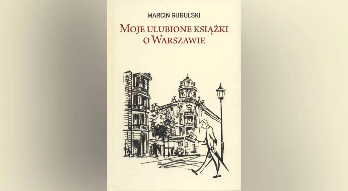 "Moje ulubione książki o Warszawie" Marcina Gugulskiego