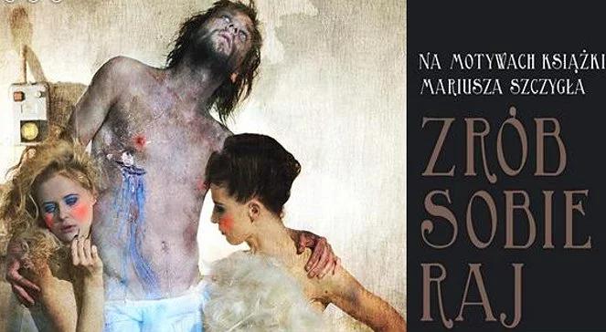 "Zrób sobie raj" Szczygła na teatralnych deskach 