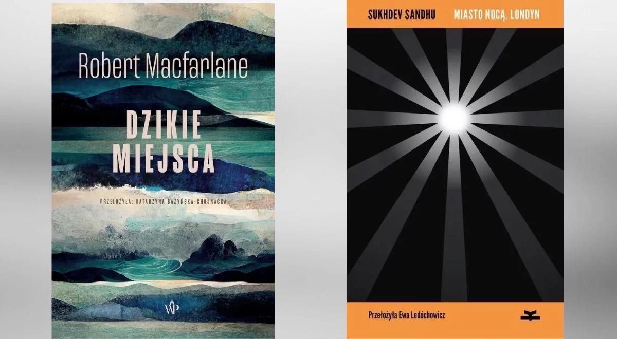 "Posłowie". Wielki hymn ku czci chodzenia, czyli "Dzikie miejsca" i "Miasto nocą. Londyn"