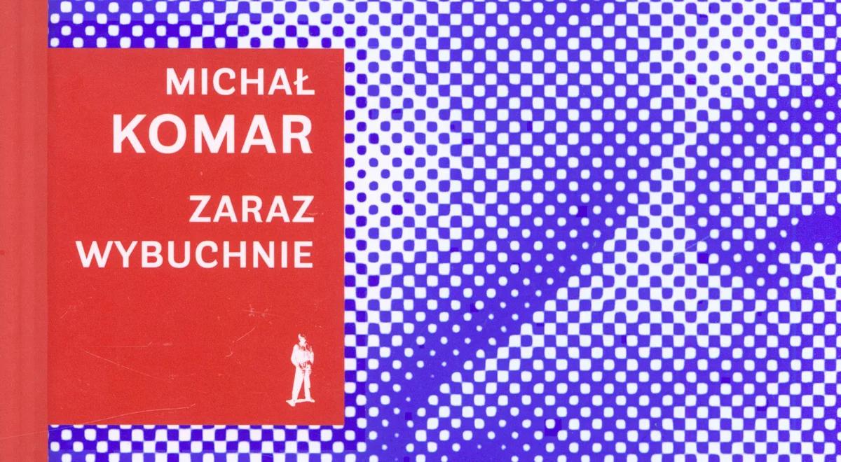 „Zaraz wybuchnie” – o spotkaniach Michała Komara