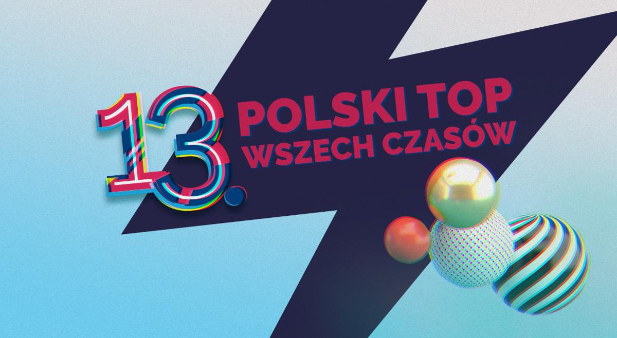 13. Polski Top Wszech Czasów. To już dziś poznajemy wyniki. Zapraszamy do słuchania 1 i 2 maja!