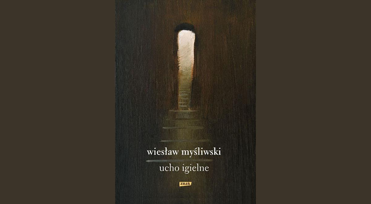 Wiesław Myśliwski. „Ucho igielne”