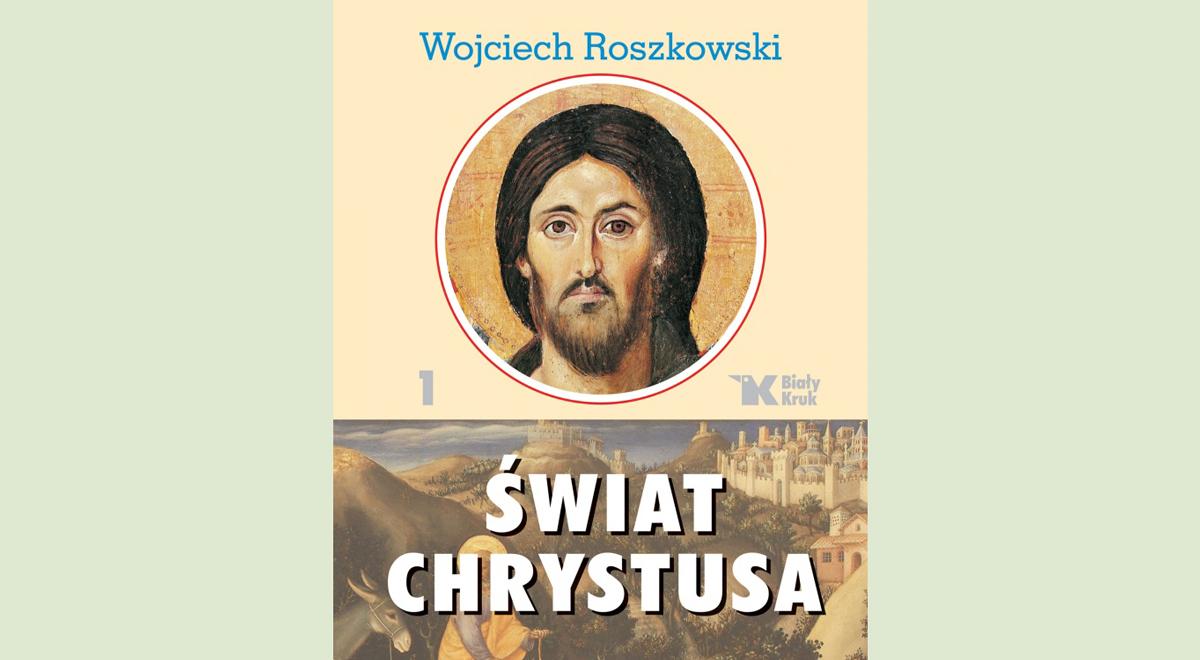 „Świat Chrystusa” prof. Wojciecha Roszkowskiego